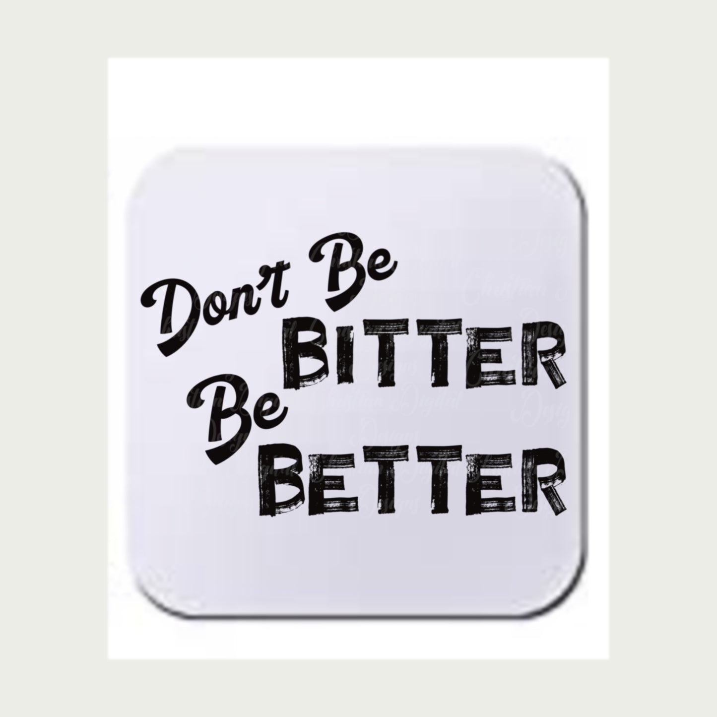 Don’t Be Bitter Be Better