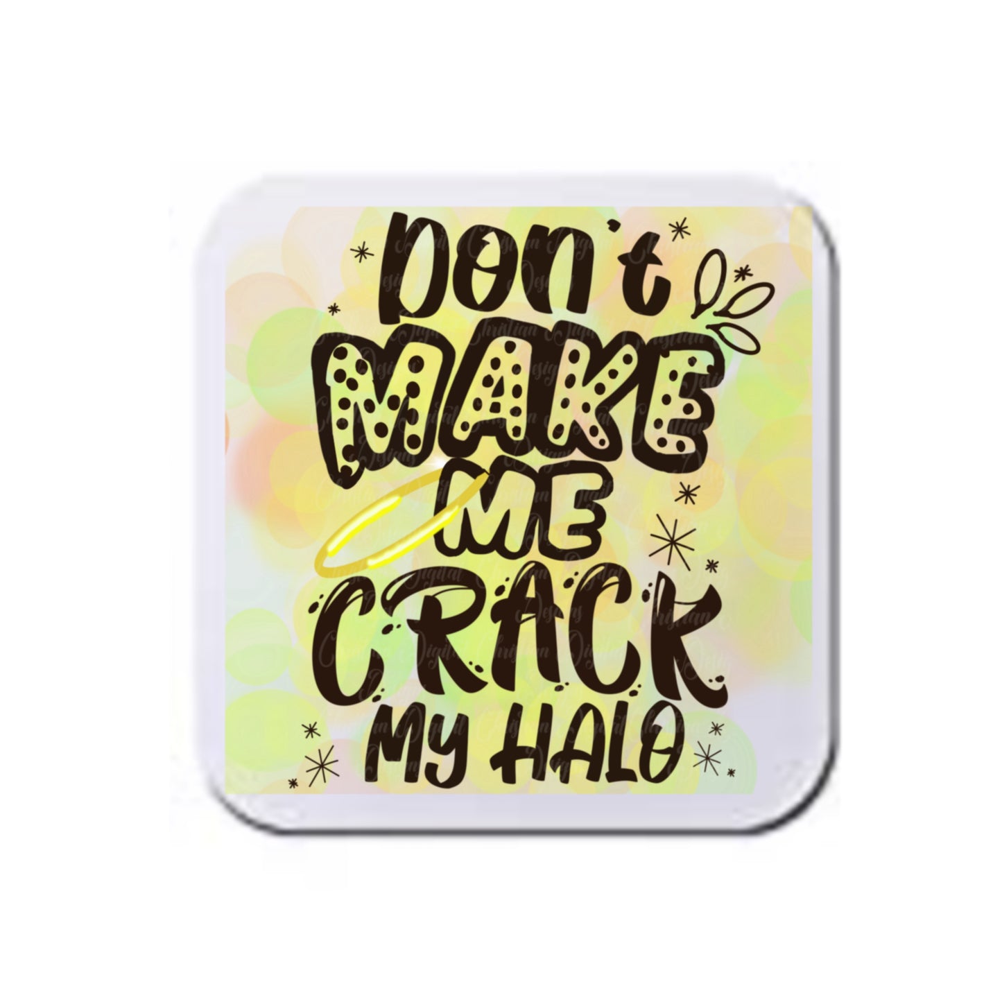 Don’t Make Me Crack My Halo