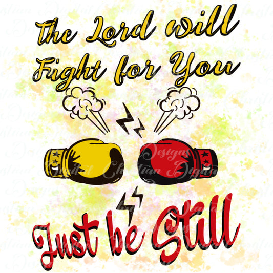 The Lord Will Fight For You Just Be Still