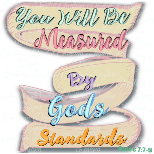 You Will Be Measured By Gods Standards