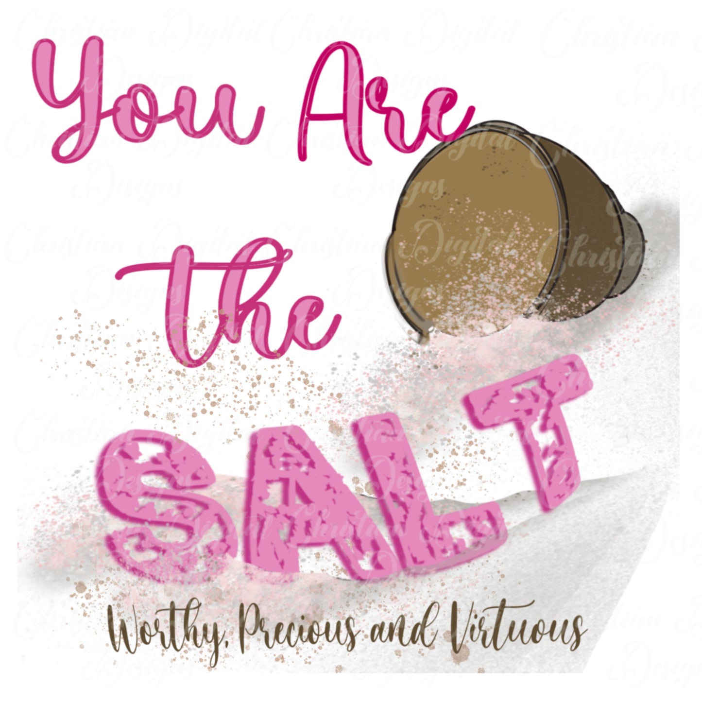 You Are The Salt Worthy Precious And Virtuous