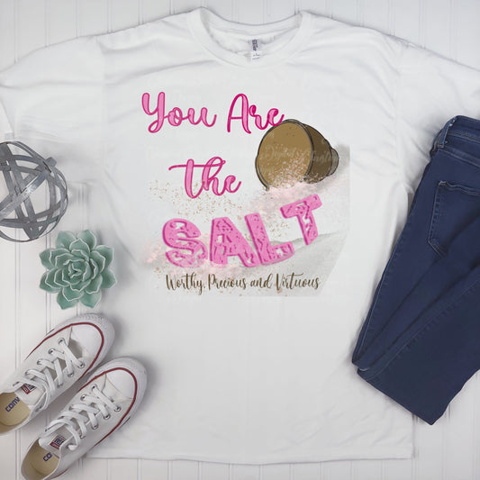 You Are The Salt Worthy Precious And Virtuous