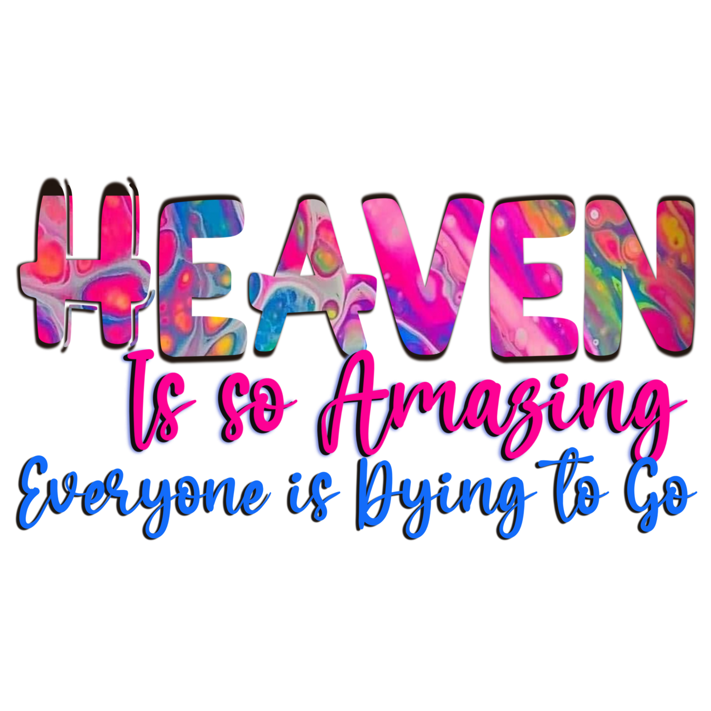 Heaven Is So Amazing Everyone Is Dying To Go