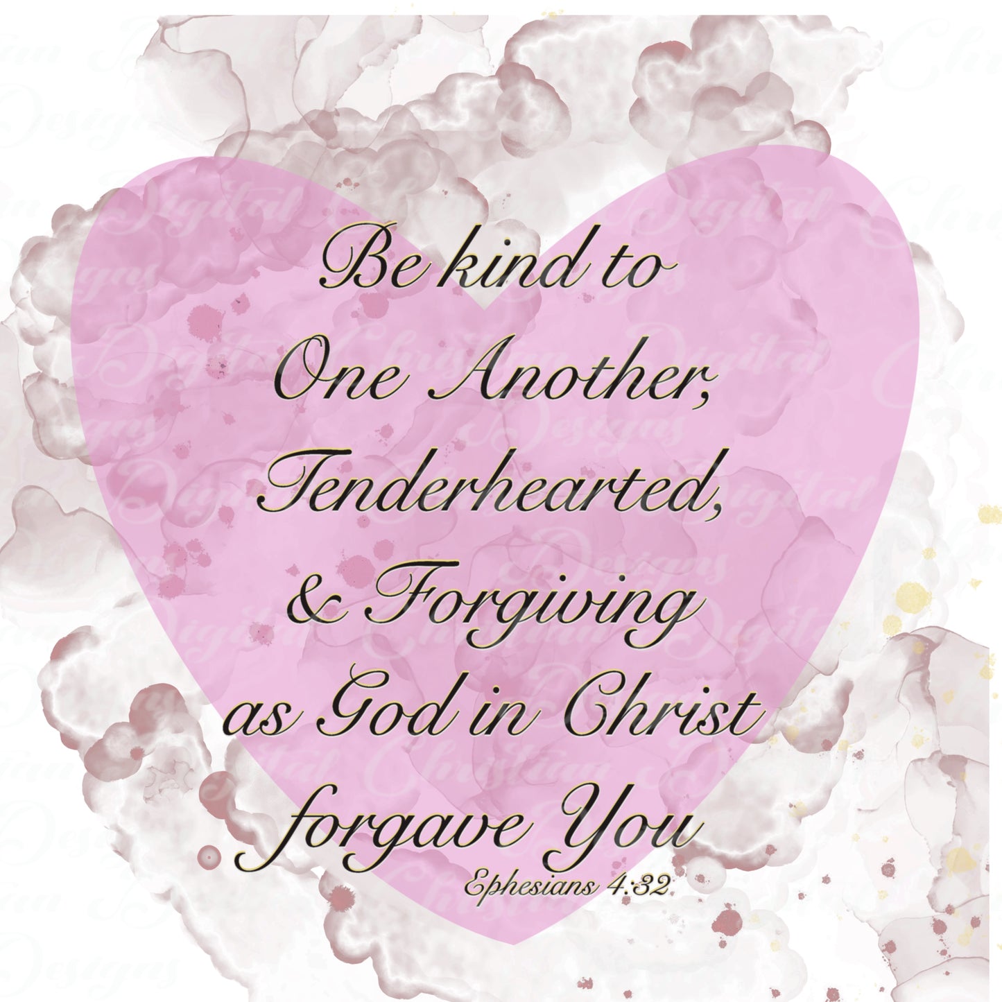 Be Kind To One Another Tenderhearted & Forgiving As God In Christ Forgave You Ephesians 4:32