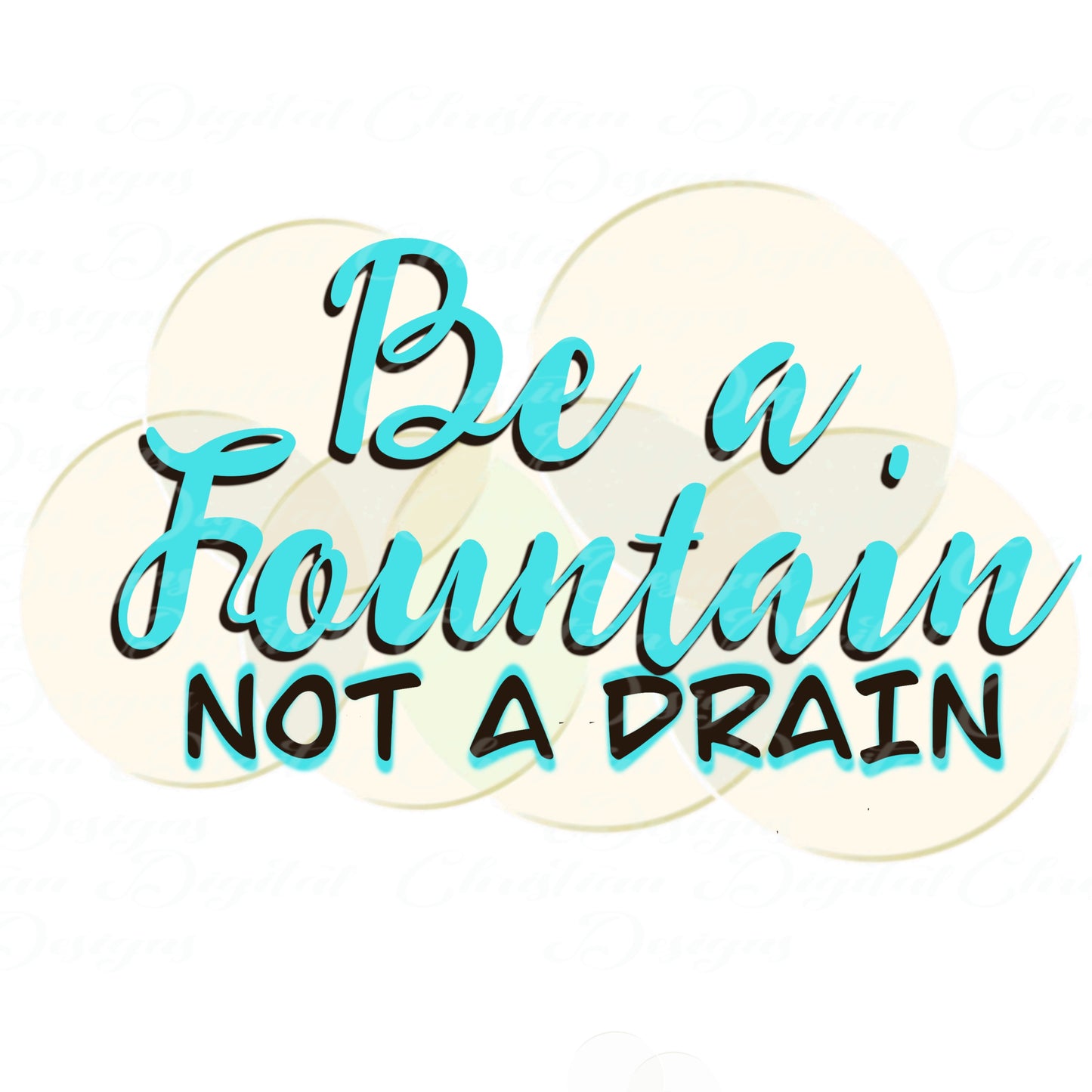 Be A Fountain Not A Drain