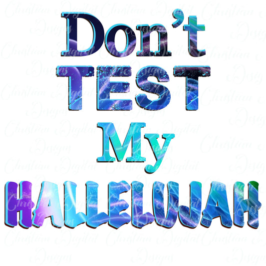 Don't Test My Hallelujah