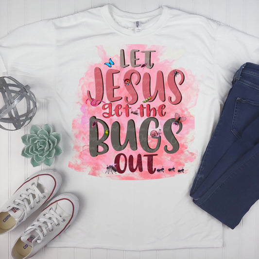 Let Jesus Get The Bugs Out (Pink Color)