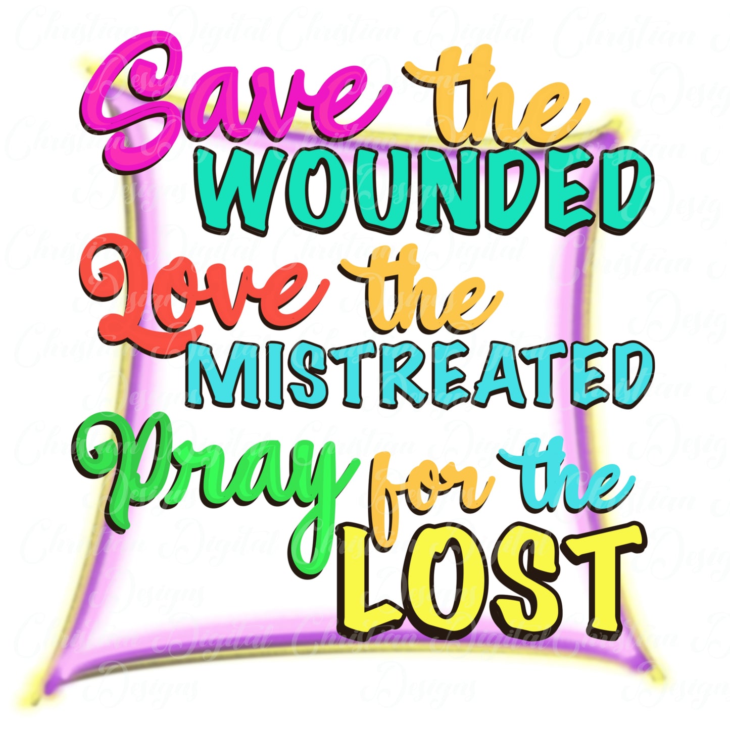 Save The Wounded Love The Mistreated Pray For the Lost