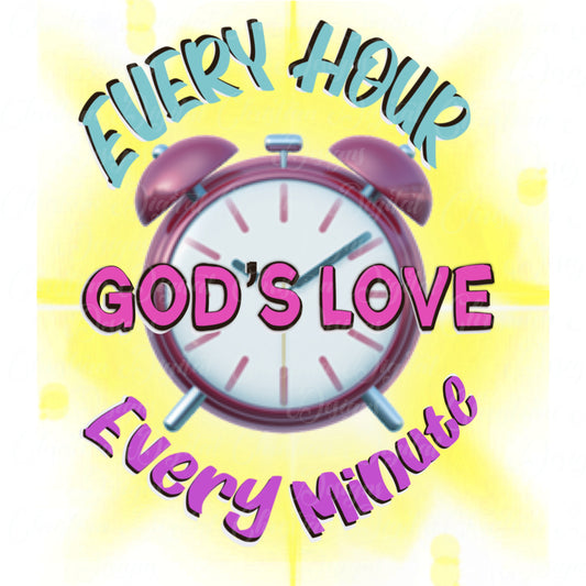 Every Hour Every Minute God's Love