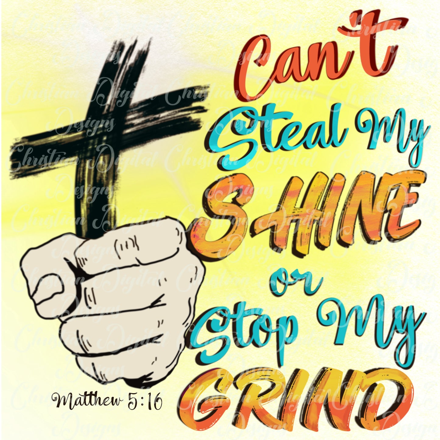 Can't Steal My Shine Or Stop My Grind Matthew 5:16