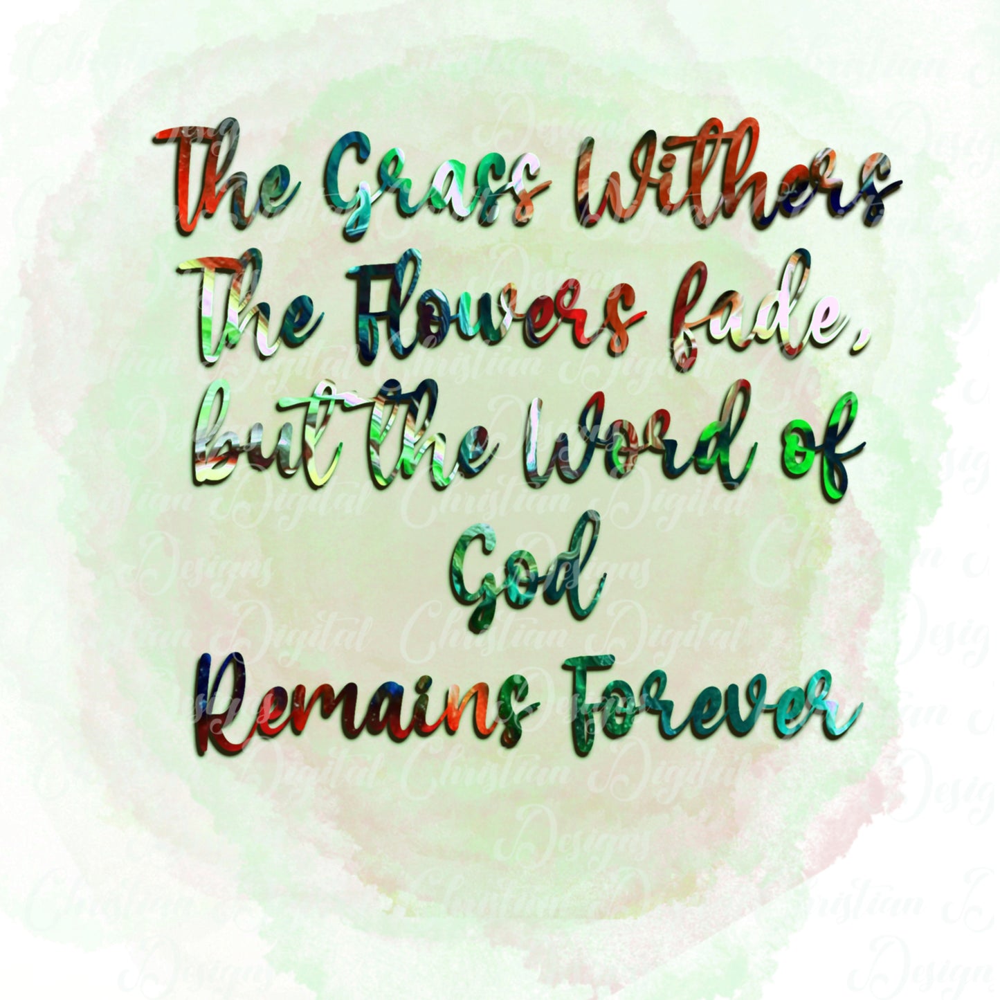 The Grass Withers The Flowers Fade But The Word Of God Remains Forever