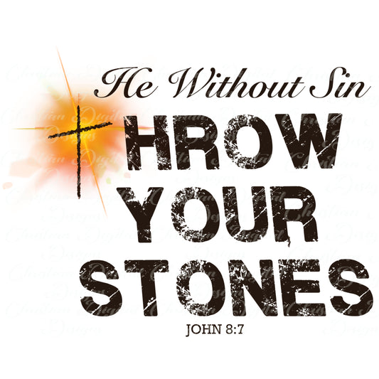 He Without Sin Throw Your Stones John 8:7