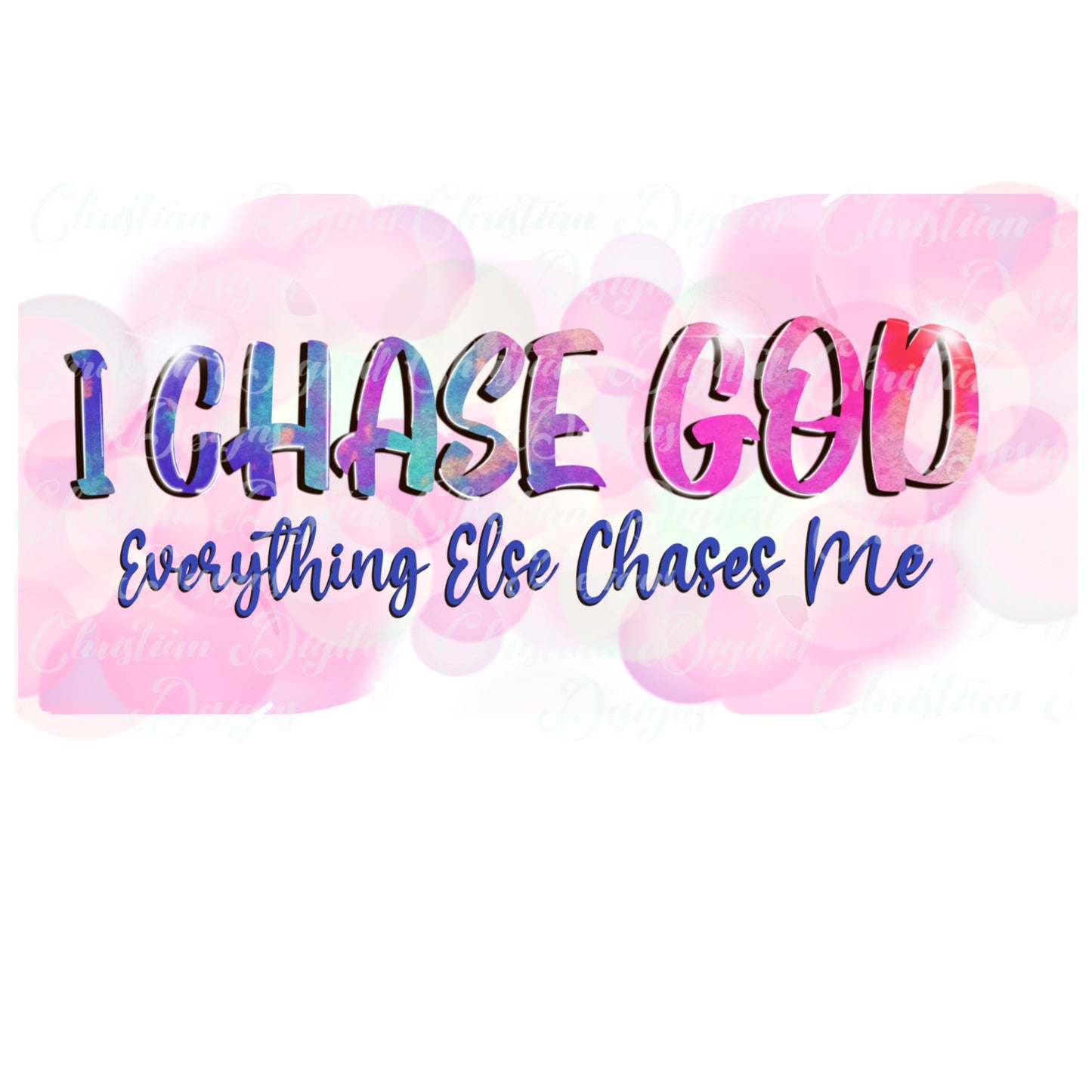 I Chase God Everything Else Chases Me