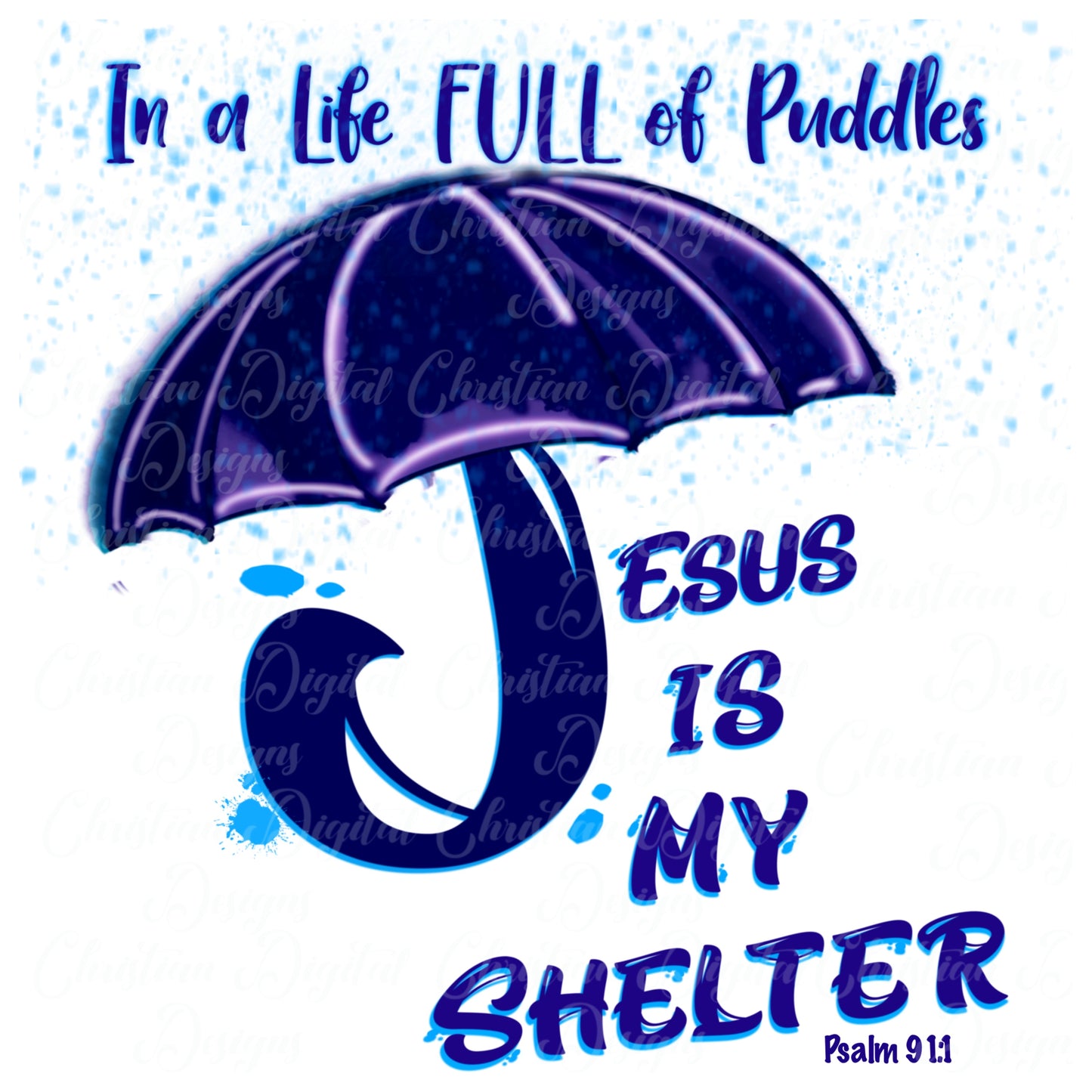 In A Life Full Of Puddles Jesus Is My Shelter Psalm 91:1