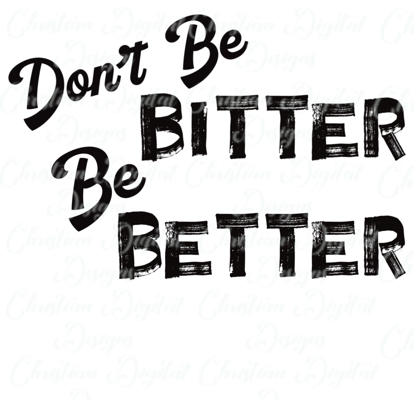 Don't Be Bitter Be Better