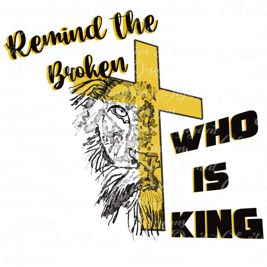 Remind The Broken Who Is King