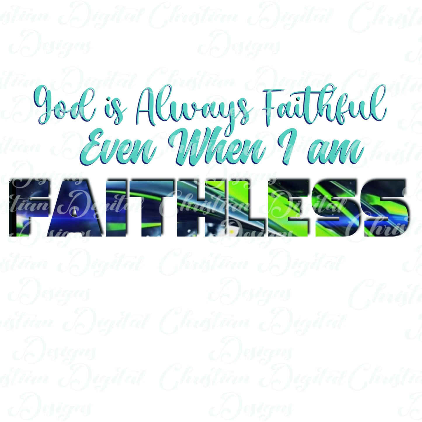 God Is Always Faithful Even When I Am Faithless