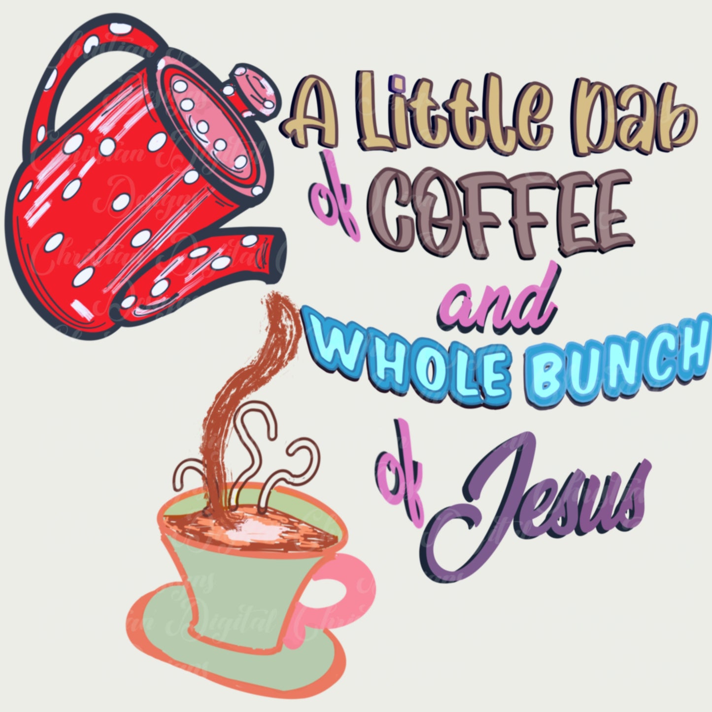 A Little Dab Of Coffee And A Whole Bunch Of Jesus