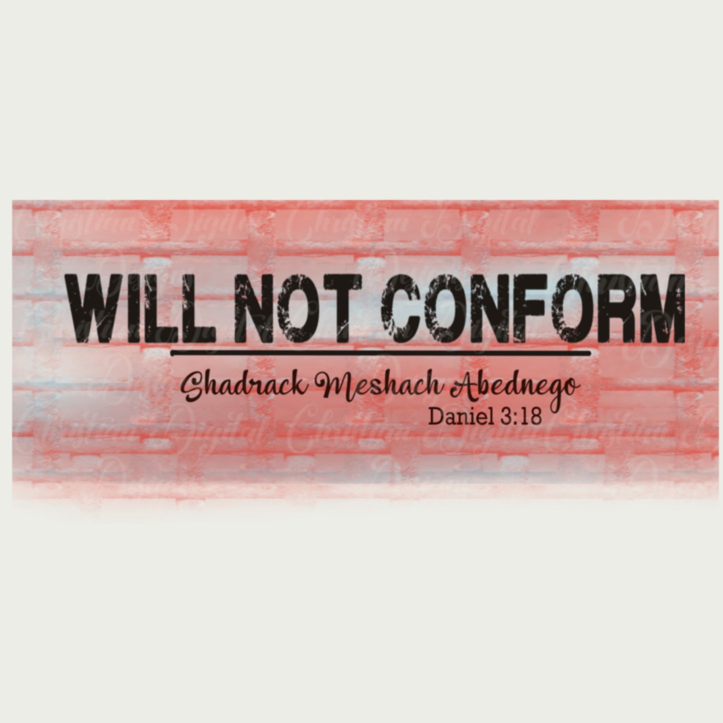 Will Not Conform Shadrack Meshach & Abendengo Daniel 3:18