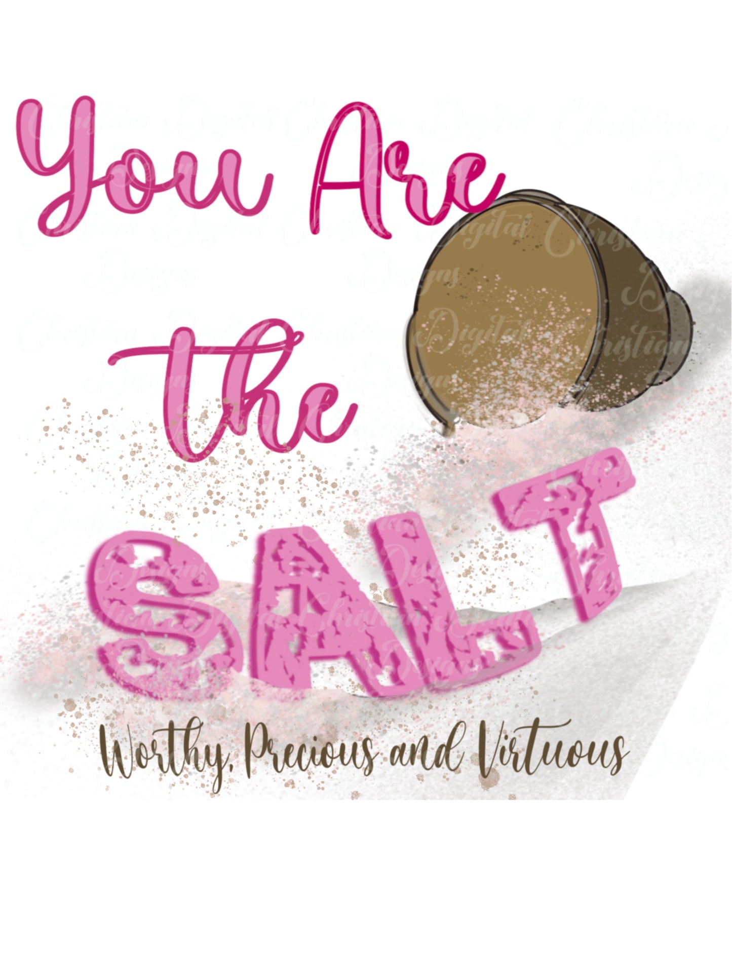 You Are The Salt, Worthy, Precious, & Virtuous