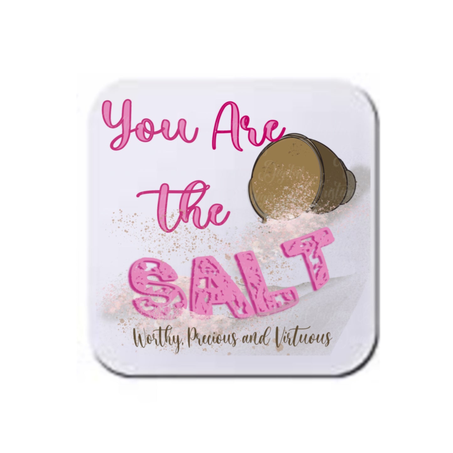 You Are the Salt Worthy Precious & Virtuous