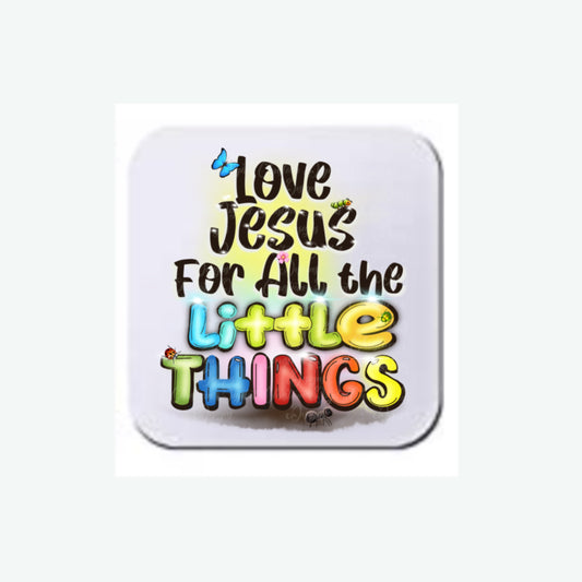 Love Jesus For All The Little Things