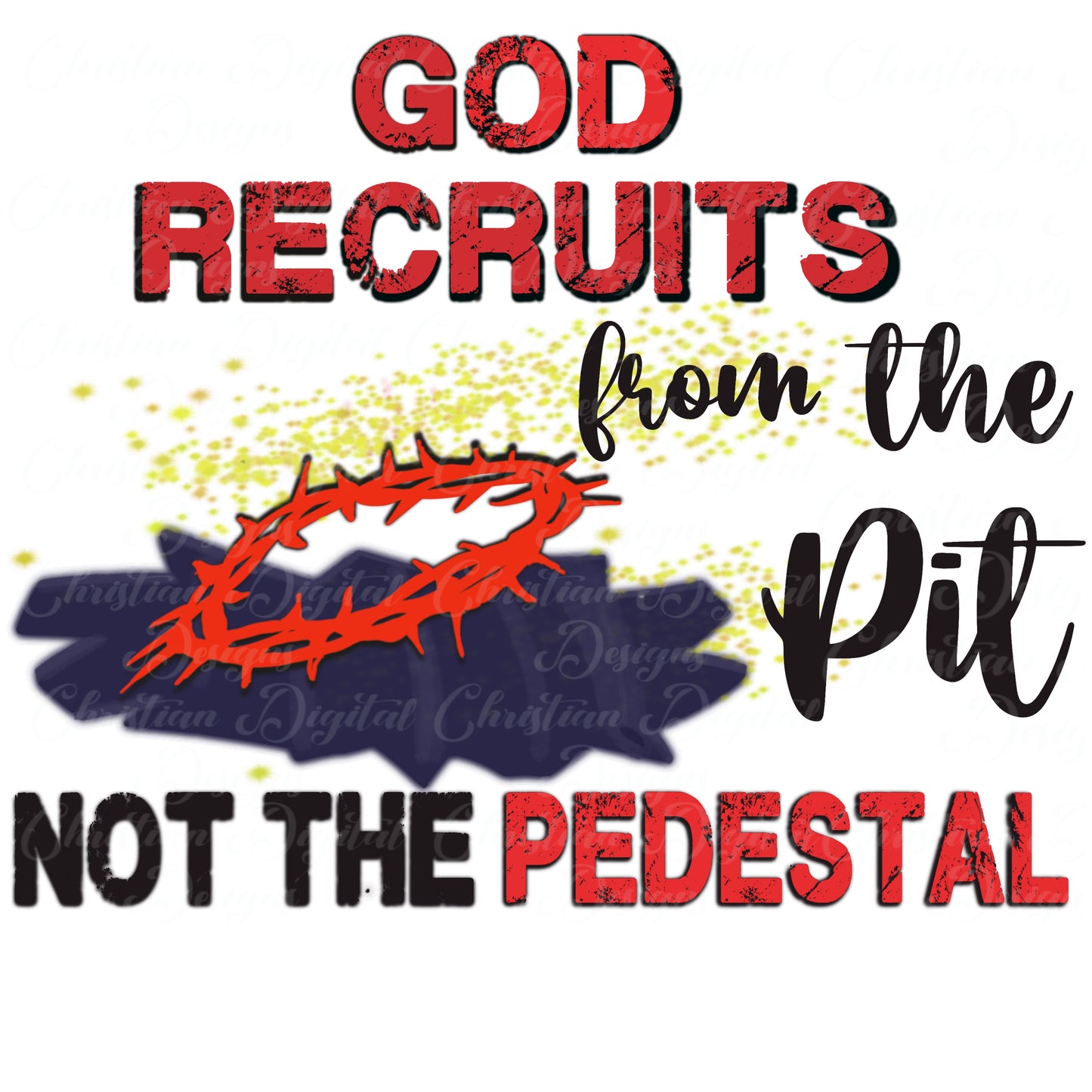 God Recruits From the Pit Not The Pedestal