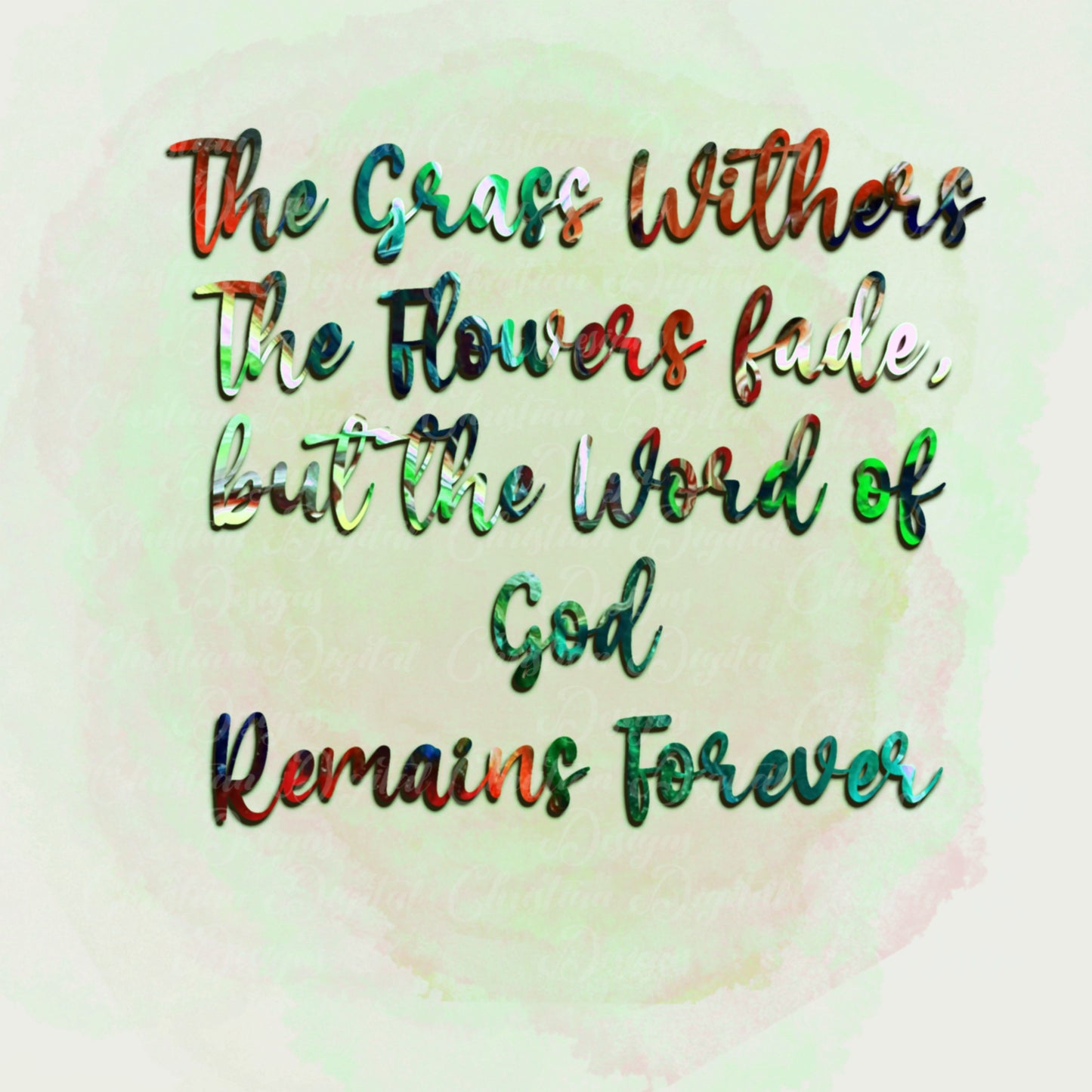 The Grass Withers The Flowers Fade But The Word Of God Remain Forever