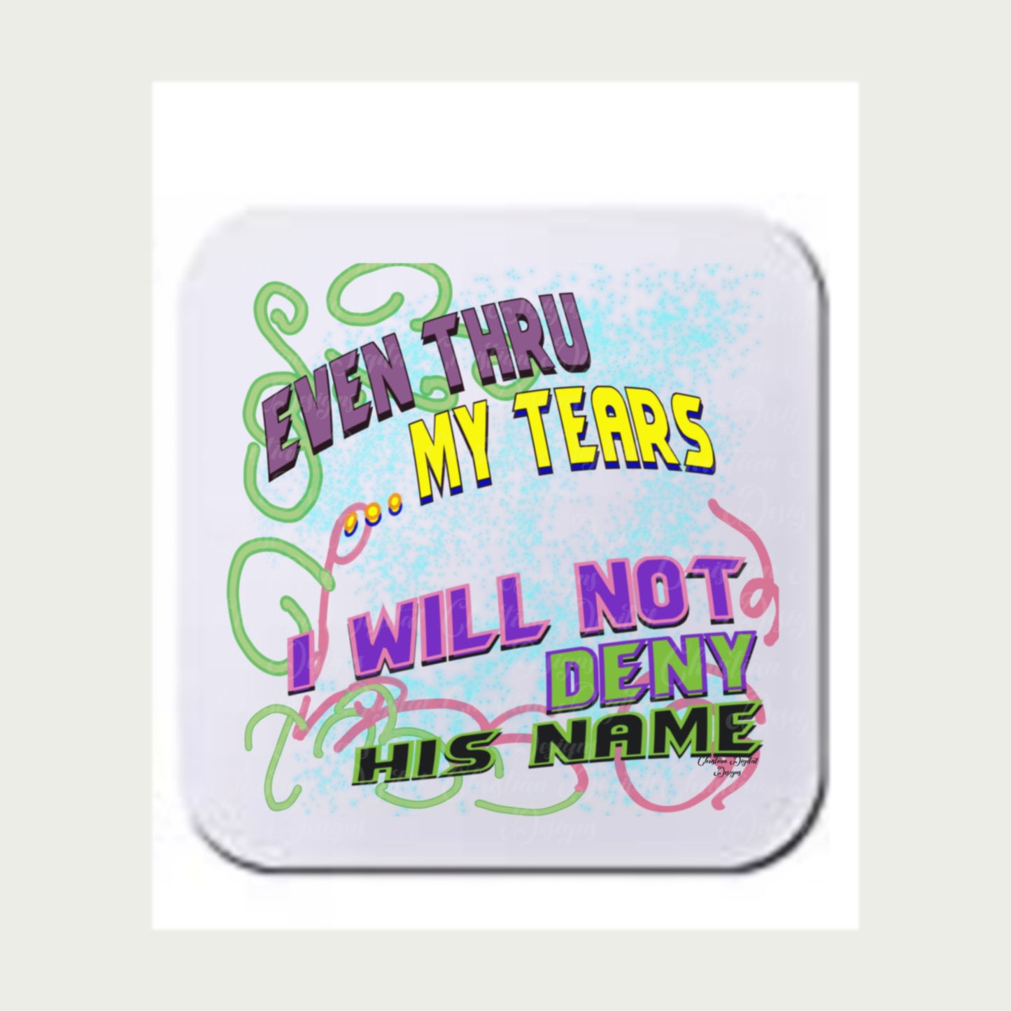 Even Thru My Tears I Will Not Deny His Name