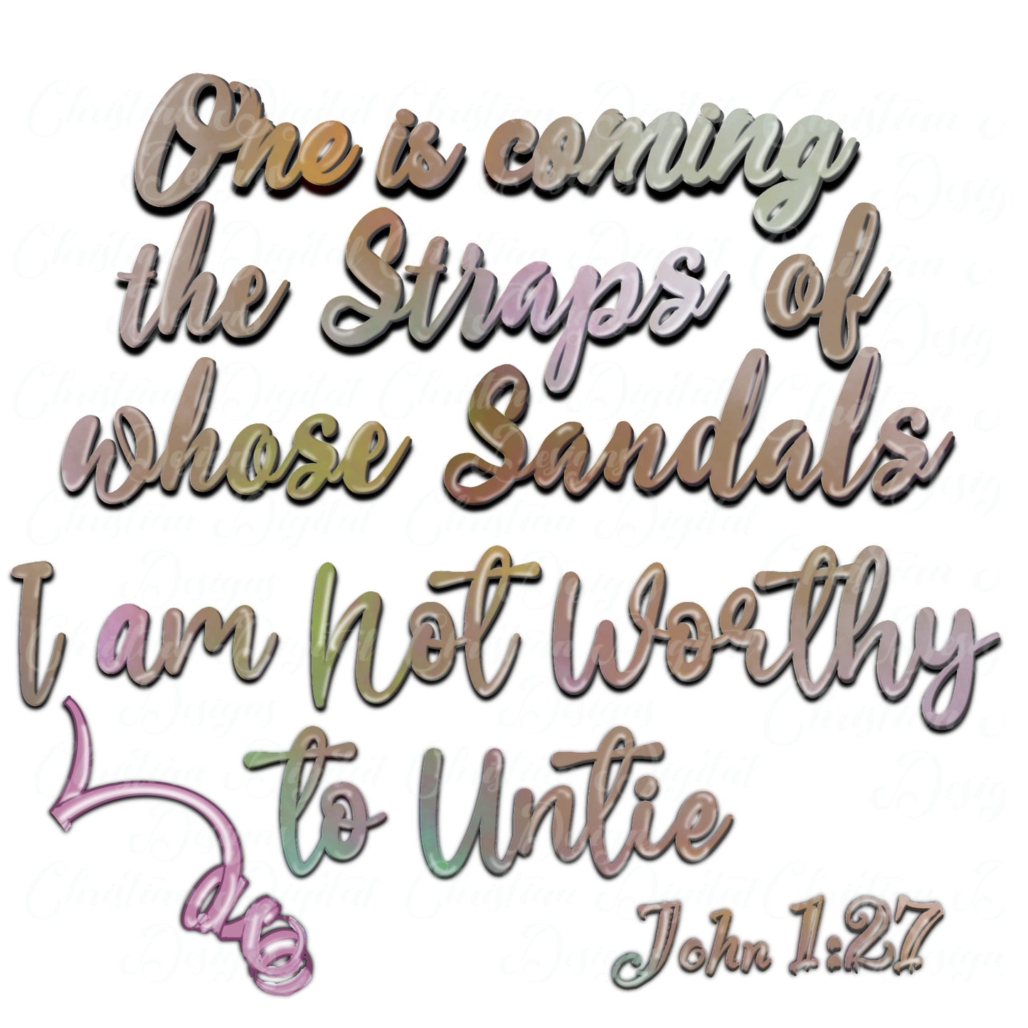 One is Coming The Straps Of Whose Sandals I Am Not Worthy To Untie John 1:27