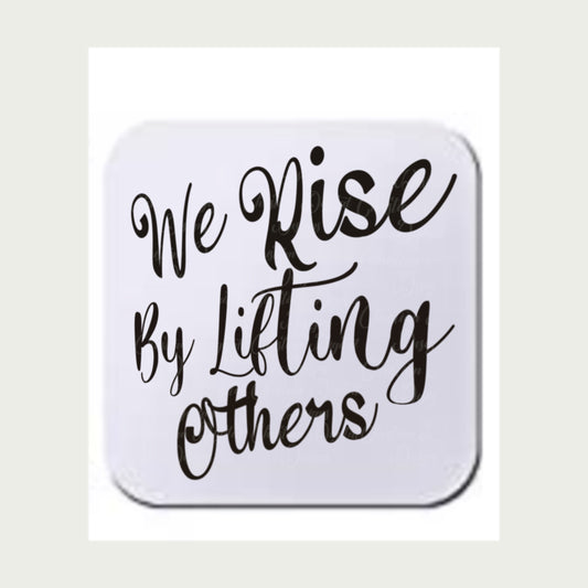 We Rise By Lifting Others