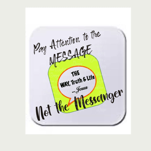 Pay Attention To The Message Not The Messenger