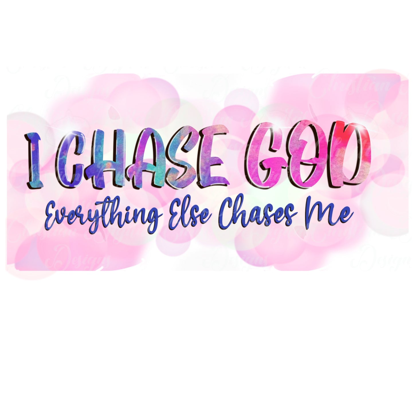 I Chase God Everything Else Chases Me