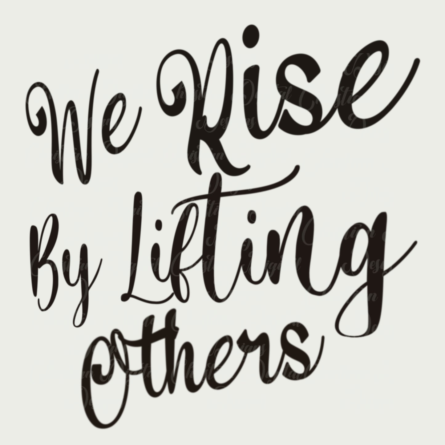 We Rise By Lifting Others