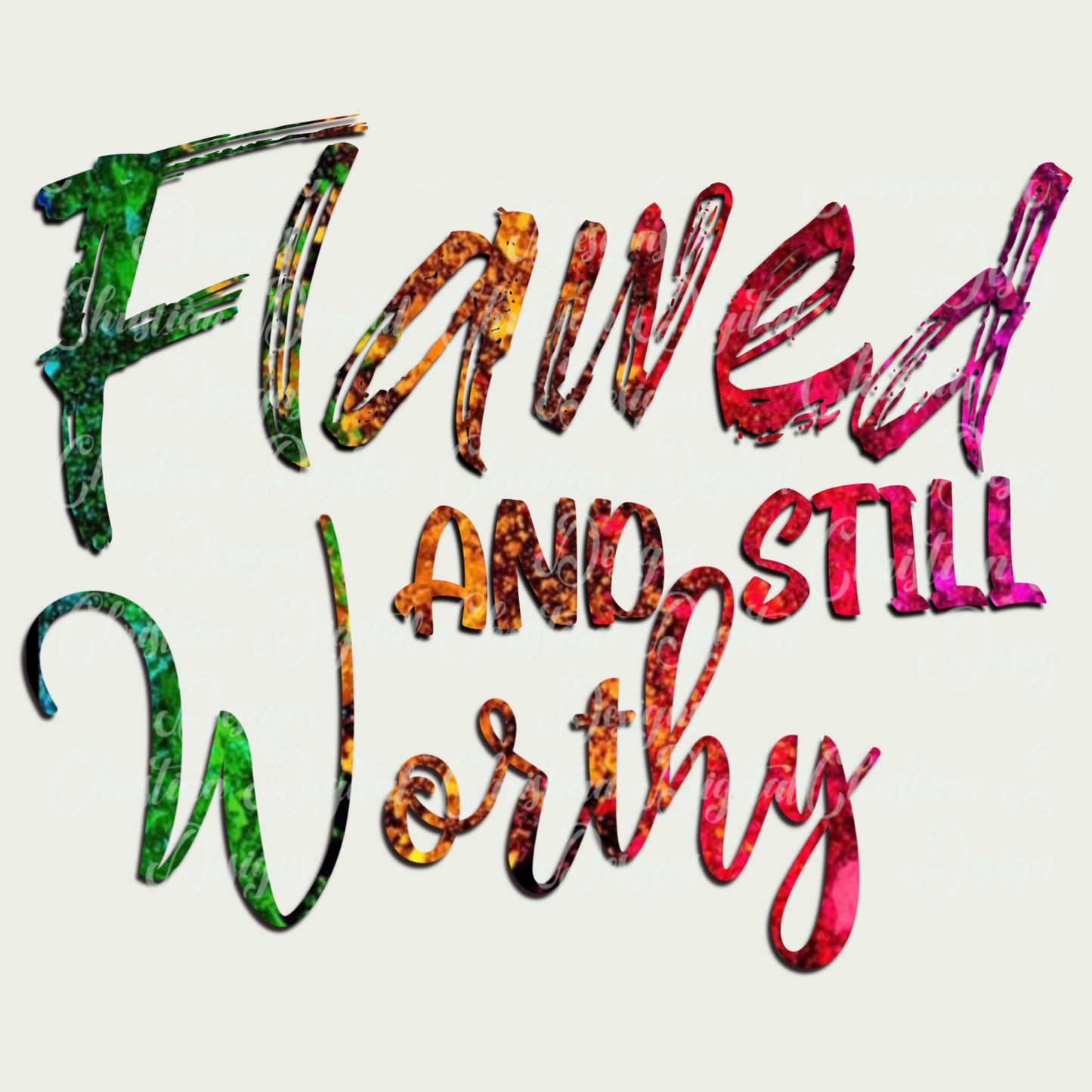 Flawed & Still Worthy (glitter)