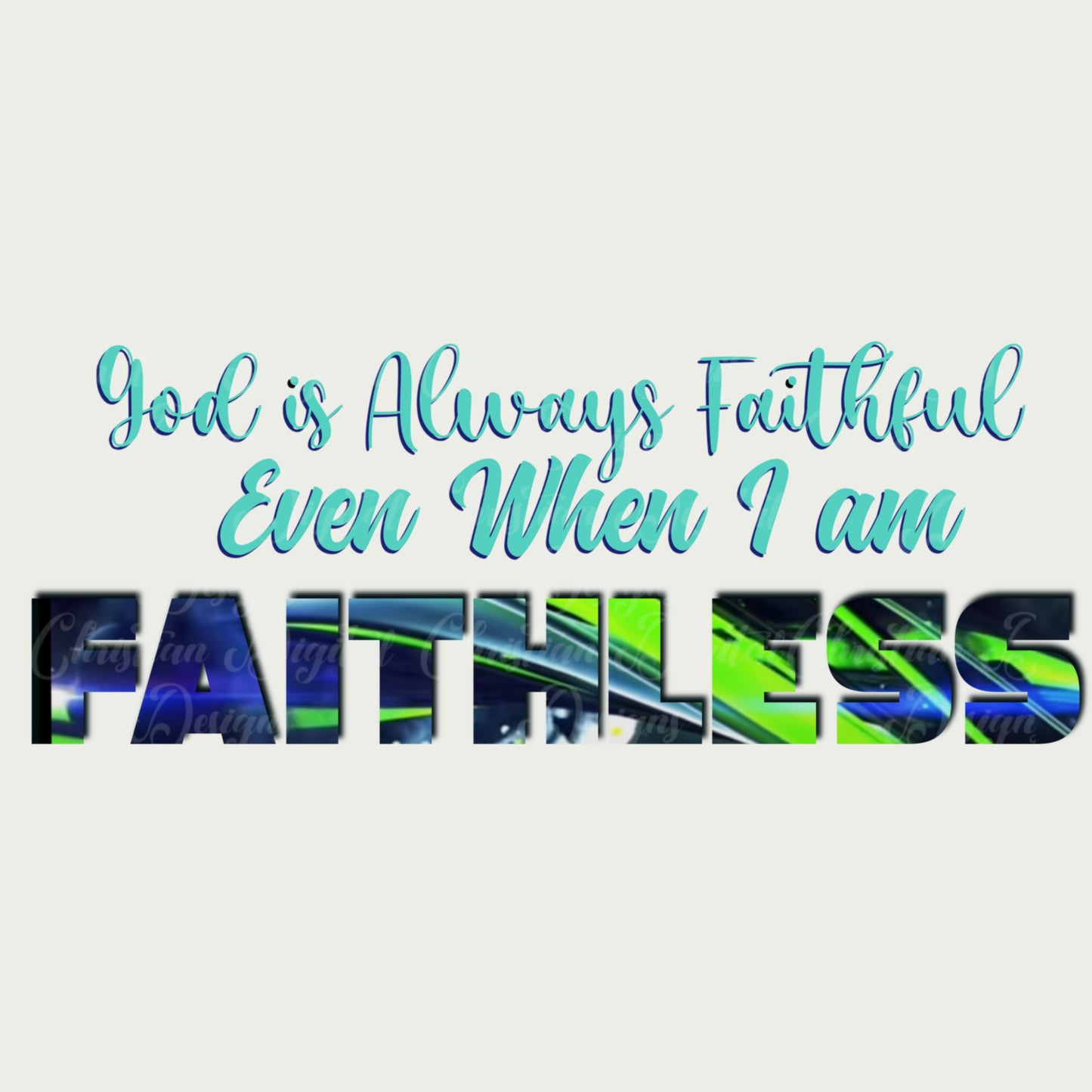 God Is Always Faithful Even When I Am Faithless