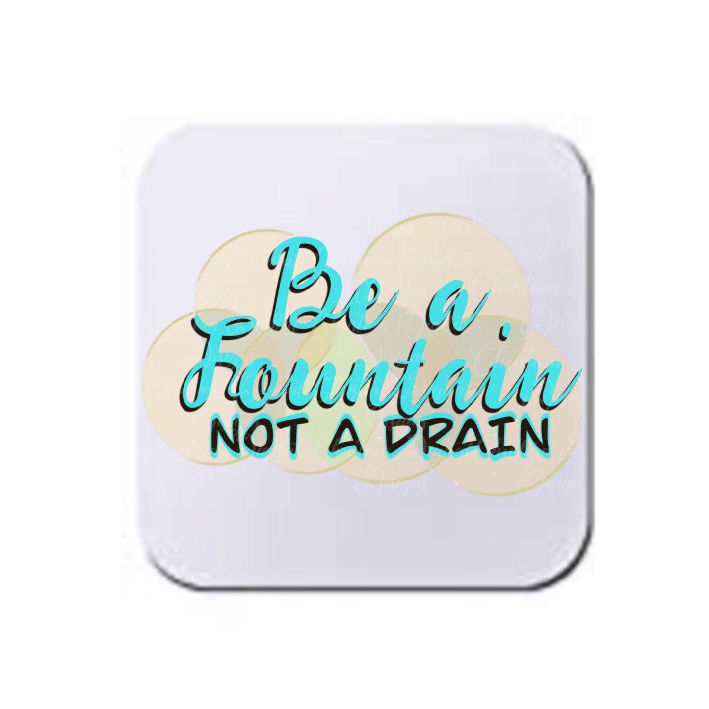 Be A Fountain Not A Drain