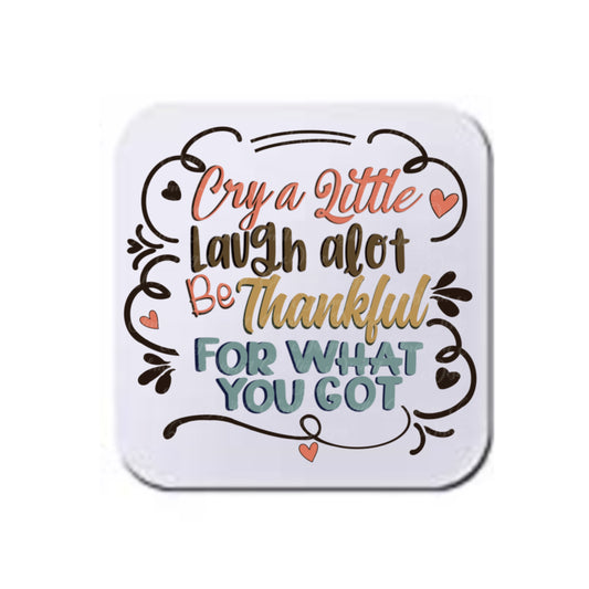Cry A Little Laugh A lot Be Thankful For What You Got
