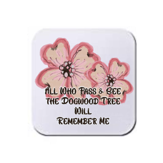 All Who Pass & See The Dogwood Tree Will Remember Me