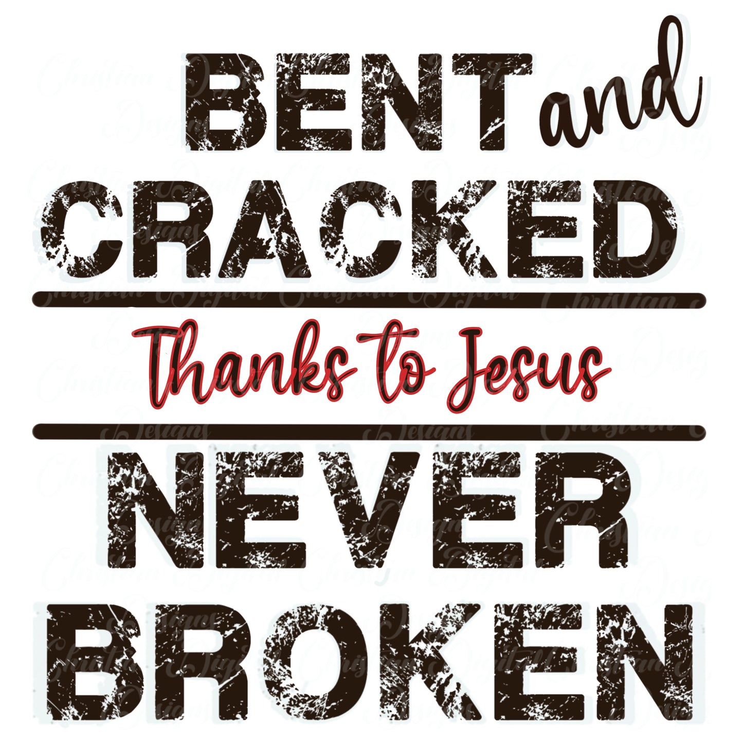 Bent & Cracked Thanks to Jesus Never Broken