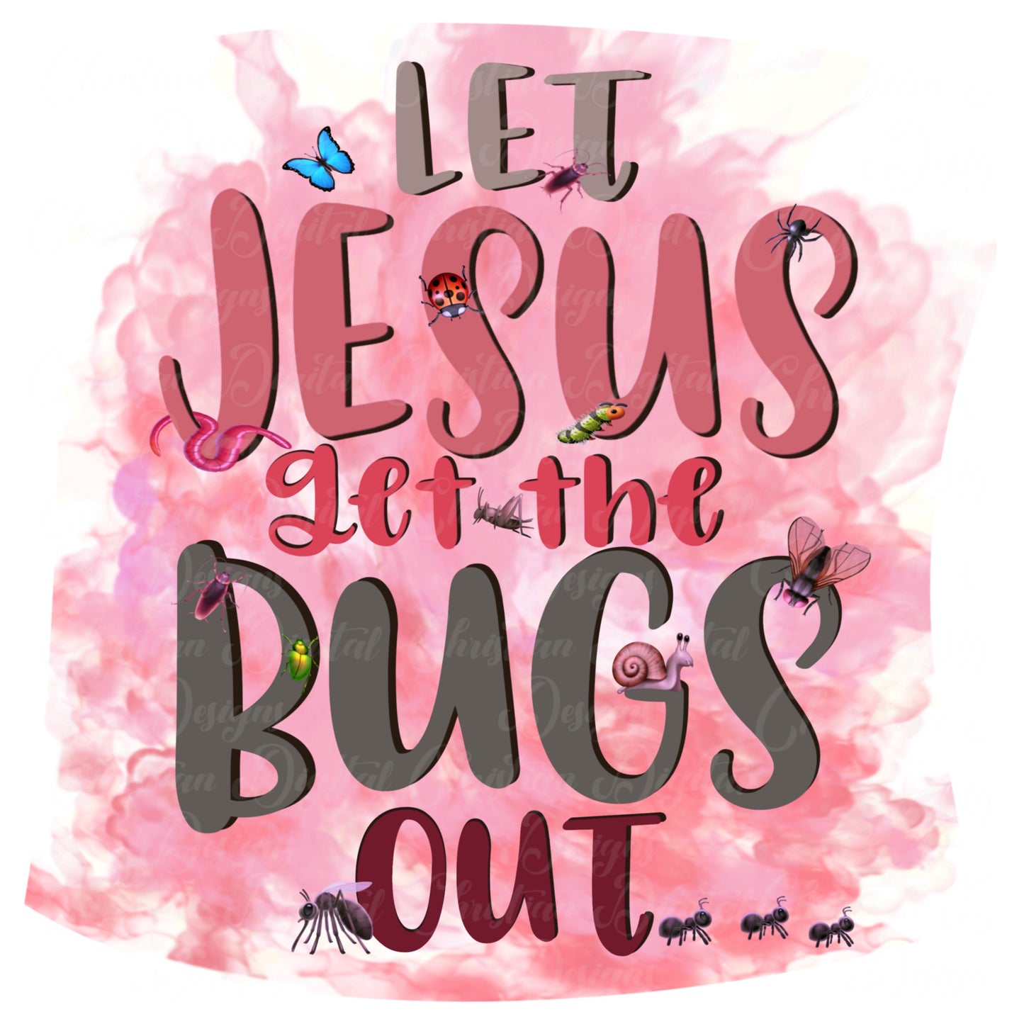 Let Jesus Get The Bugs Out (pink)